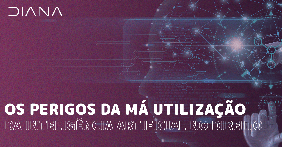 Os perigos da má utilização da Inteligência Artificial no Direito